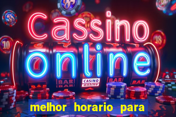 melhor horario para jogar bet7k